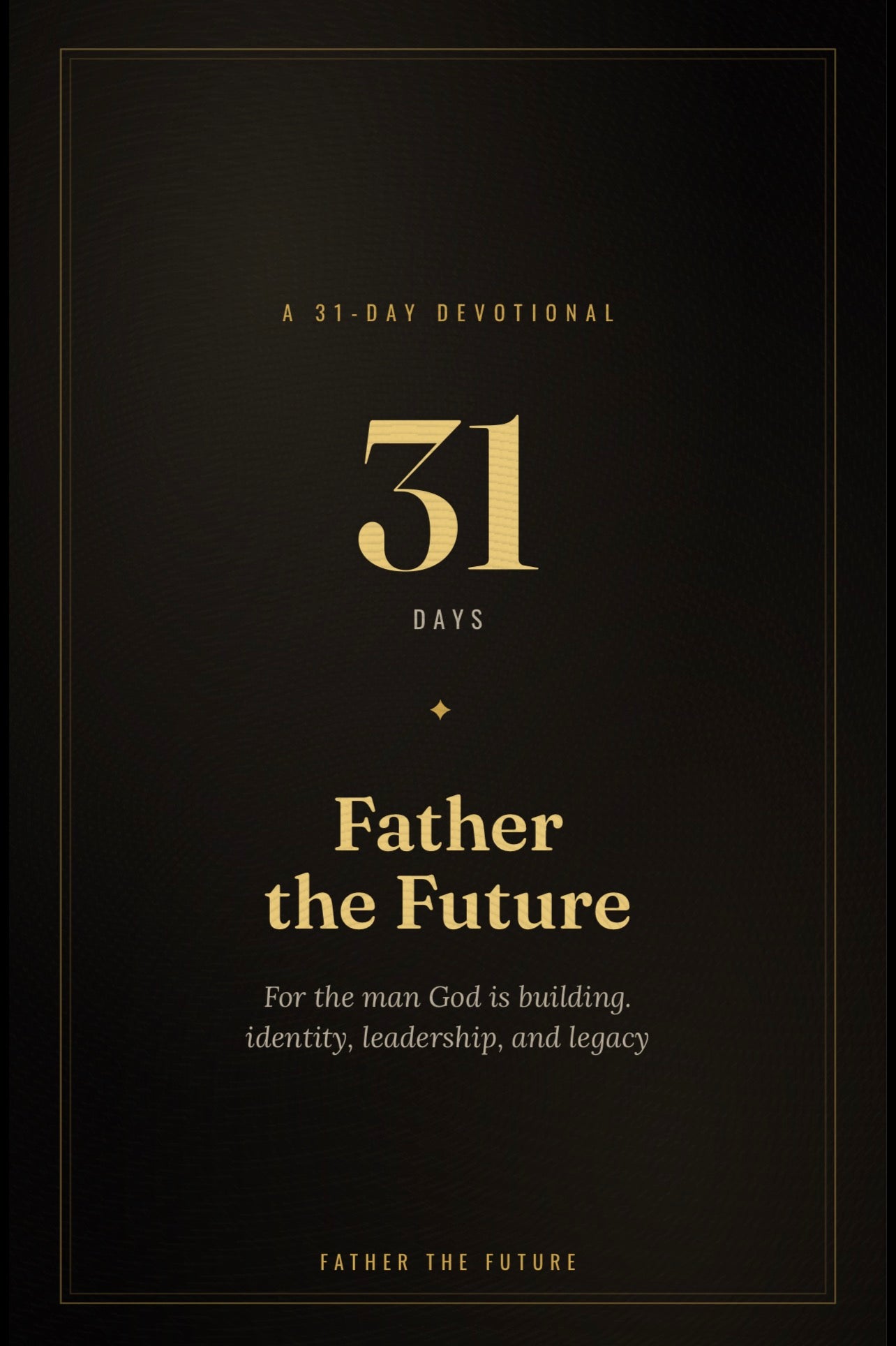 31 Days to Father the Future — A Devotional for Dads